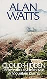 Cloud-hidden, Whereabouts Unknown: A Mountain Journal by Alan W. Watts