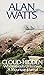 Cloud-hidden, Whereabouts Unknown: A Mountain Journal by Alan W. Watts
