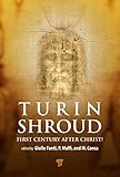 The Shroud of Turin: First Century after Christ! by Giulio Fanti, Pierandrea Malfi