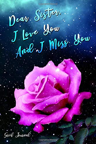 Miss You Sister Images Dear Sister, I Love You And I Miss You: Guided Grief Journal With Prompts,  Condolence Sympathy Funeral Gift For Loss Of Sister - Healing And Recovery  After Loss Of Family Member :