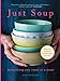 Just Soup: 50 Mouth-Watering Recipes for Health and Life by Henrietta Clancy