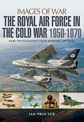 The Royal Air Force in the Cold War, 1950-1970 (Images of War) by Ian Proctor