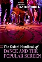 The Oxford Handbook of Dance and the Popular Screen (Oxford Handbooks)