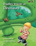 Bradley trouve un dinosaure (French Edition) by Julian Hilton, Jacqueline East