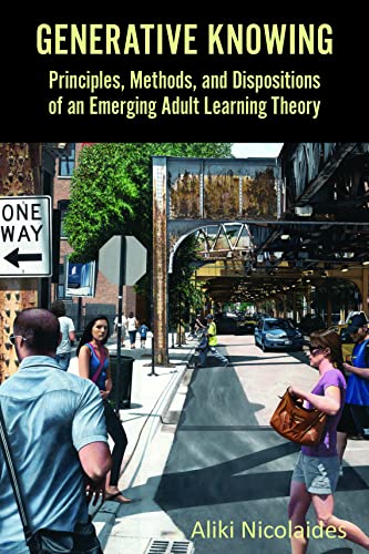 Generative Knowing: Principles, Methods, and Dispositions of an Emerging Adult Learning Theory (English Edition)
