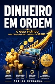 Livro Dinheiro em Ordem: O Guia Prático para Organizar Suas Finanças, Sair das Dívidas e Construir Sua Reserva em 90 Dias