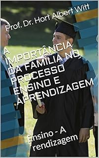 Livro A IMPORTÂNCIA DA FAMÍLIA NO PROCESSO ENSINO E APRENDIZAGEM: Ensino - Aprendizagem