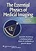 The Essential Physics of Medical Imaging, Third Edition