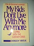 My Kids Don't Live with Me Anymore : Coping with the Custody Crisis, Virtue, Doreen L., 0896381579