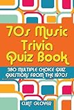 70s Music Trivia Quiz Book: 380 Multiple Choice Quiz Questions from the 1970s (Music Trivia Quiz Book - 1970s Music Trivia) (Volume 2) by Clint Glover