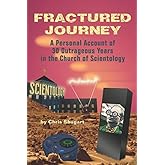 Fractured Journey: A Personal Account of 30 Outrageous Years in the Church of Scientology