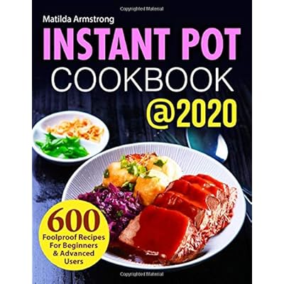 Instant Pot Cookbook @2020: 600 Foolproof Recipes For Beginners and Advanced Users (Instant Pot recipes cookbook) Instant Pot Cookbook @2020: 600 Foolproof Recipes For Beginners and Advanced Users (Instant Pot recipes cookbook)