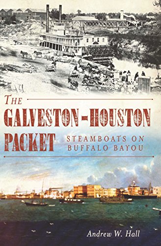 Galveston-Houston Packet, The: Steamboats on Buffalo Bayou