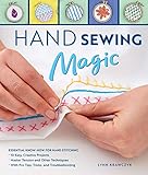 Hand Sewing Magic:Essential Know-How for Hand Stitching--*10 Easy, Creative Projects *Master Tension and Other Techniques * With Pro Tips, Tricks, and Troubleshooting by Lynn Krawczyk