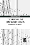 Jess Melvin, "The Army and the Indonesian Genocide: Mechanics of Mass Murder" (Routledge, 2018)
