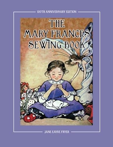 Download The Mary Frances Sewing Book 100th Anniversary Edition: A Children’s Story-Instruction Sewing Book with Doll Clothes Patterns for American Girl and Other 18-inch Dolls PDF