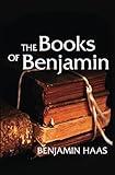 The Books of Benjamin: How a Gay Fundamentalist Texas Boy Became a Catholic Priest and Alcoholic and Found Love and Marriage in Recovery by