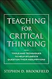 Teaching for Critical Thinking: Tools and Techniques to Help Students Question Their Assumptions