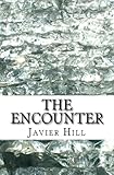 The Encounter (Inspirational Christian Fiction Book 1) by Javier Hill