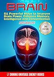 BRAIN: 51 Powerful Ways to Improve Brain Power, Enhance Memory, Intelligence and Concentration NATURALLY! (MEMORY, Memory Improvement, Learning, Brain Training)