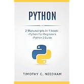 Python: 2 Manuscripts in 1 book: -Python For Beginners -Python 3 Guide