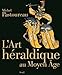 L'art héraldique au Moyen Age by 