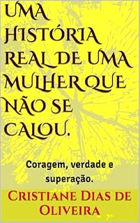 Livro Uma história real de uma mulher que não se calou. : Coragem, verdade e superação.