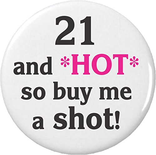 21 and HOT so buy me a shot! 21st Birthday 2.25â€ Large Button Pin Black & Pink