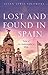 Lost and Found In Spain: Tales of An Ambassador's Wife by Susan Solomont