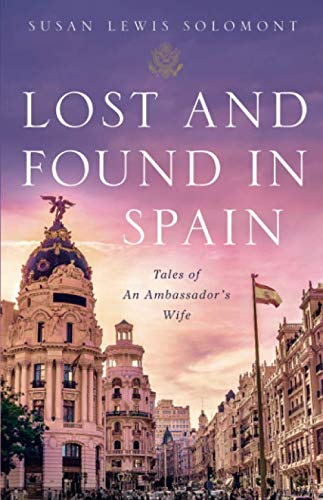 Lost and Found In Spain: Tales of An Ambassador's Wife by Susan Solomont