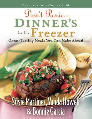 Don't Panic - Dinner's in the Freezer: Great-Tasting Meals You Can Make Ahead