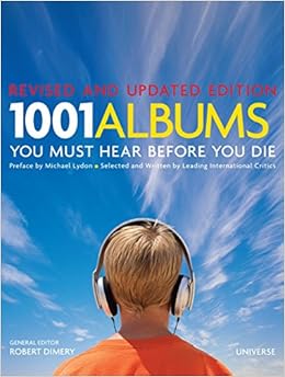 1001 Albums You Must Hear Before You Die: Revised and Updated Edition, by Michael Lydon 1001 Albums You Must Hear Before You Die: Revised and Updated Edition, by Michael Lydon