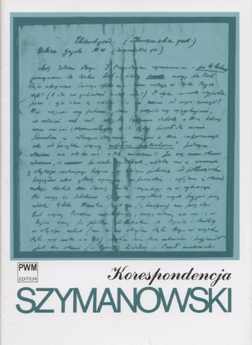 Korespondencja: Pelna edycja zachowanych listow od i do kompozytora, Tom 1: 1903-1919 / Correspondence: A Complete Edition of Extant Letters from and to the Composer, Vol.1: 1903-1919