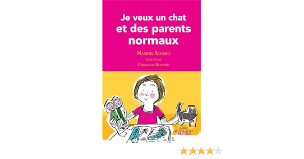 Je Veux Un Chat Et Des Parents Normaux 1ere Edition Fermeture Et Basucle Vers Asj Romans French Edition Achard Marion Reynard Guillaume Amazon Com Books