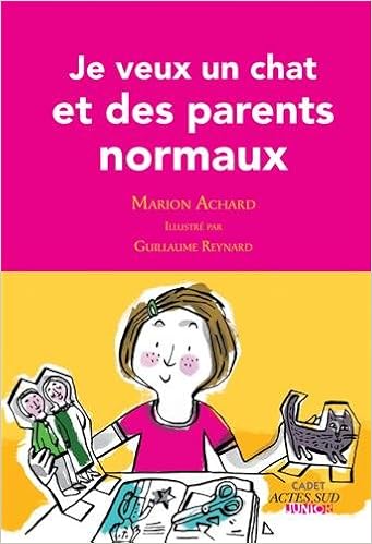 Je Veux Un Chat Et Des Parents Normaux 1ere Edition Fermeture Et Basucle Vers Asj Romans French Edition Achard Marion Reynard Guillaume Amazon Com Books