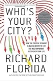 Who's Your City?: How the Creative Economy Is Making Where to Live the Most Important Decision of Your Life