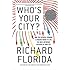 Who's Your City?: How the Creative Economy Is Making Where to Live the Most Important Decision of Your Life