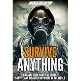 Survival: Survive ANYTHING - The Ultimate Prepping and Survival Guide to Perfect Your Survival Skills and Survive ANY Disaster, ANYWHERE in the World!