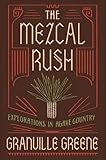 The Mezcal Rush: Explorations in Agave Country by
