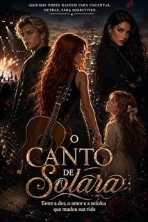 Livro O Canto de Solara : Entre a dor, o amor e a música que mudou sua vida. (Legacy oF Solara & Luyne Livro 1)