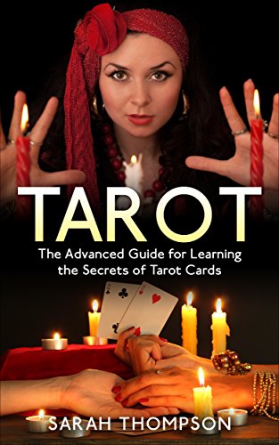 Tarot: The Advanced Guide for Learning the Secrets of Tarot Cards (Free Bonus Included!) (Tarot Cards, Tarot Reading, Tarot New, Fortune Telling, Medium, Clairvoyance, Empathy Book 2)