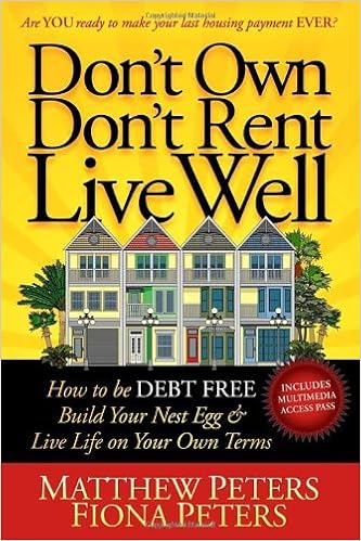 Don T Own Don T Rent Live Well How To Be Debt Free Build Your Nest Egg Live Life On Your Own Terms Peters Matthew Peters Fiona 9781600378805 Amazon Com Books