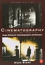Cinematography: Theory and Practice: Image Making for Cinematographers and Directors (Volume 1) Cinematography: Theory and Practice: Image Making for Cinematographers and Directors (Volume 1)
