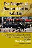 The Prospect of Nuclear Jihad in Pakistan: The Armed Forces, Islamic State, and the Threat of Chemic by Musa Khan Jalalzai
