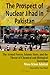The Prospect of Nuclear Jihad in Pakistan: The Armed Forces, Islamic State, and the Threat of Chemic by Musa Khan Jalalzai