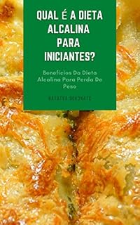 Livro Qual É A Dieta Alcalina Para Iniciantes? : Benefícios Da Dieta Alcalina Para Perda De Peso - Limpe Seu Corpo Usando Uma Dieta À Base De Plantas - Aumente Sua Energia