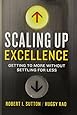 Scaling Up Excellence: Getting to More Without Settling for Less