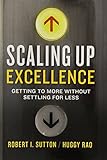Scaling Up Excellence: Getting to More Without Settling for Less