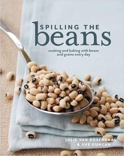Spilling The Beans: Cooking And Baking With Beans and Grains Everyday, by Julie Van Rosendaal