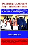 Developing An Anointed Flag & Praise Dance Team